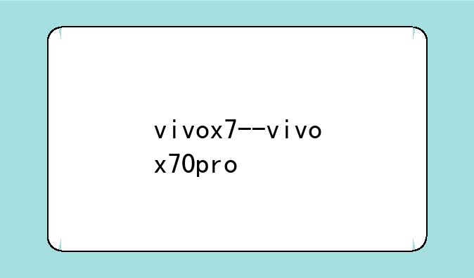 vivox7--vivox70pro+